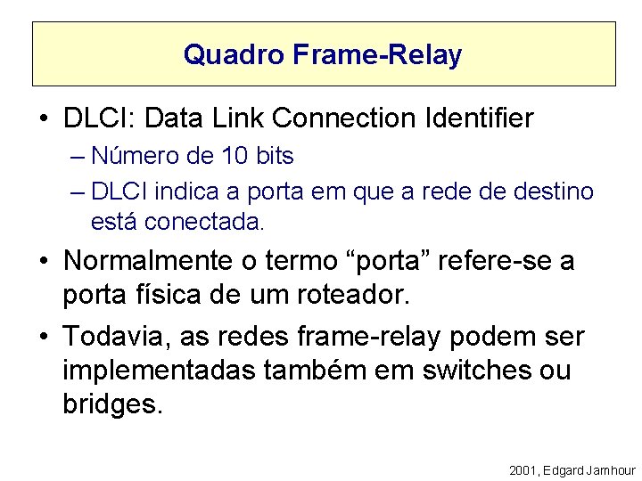 Quadro Frame-Relay • DLCI: Data Link Connection Identifier – Número de 10 bits –