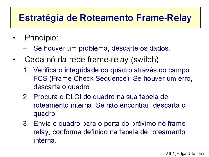 Estratégia de Roteamento Frame-Relay • Princípio: – Se houver um problema, descarte os dados.