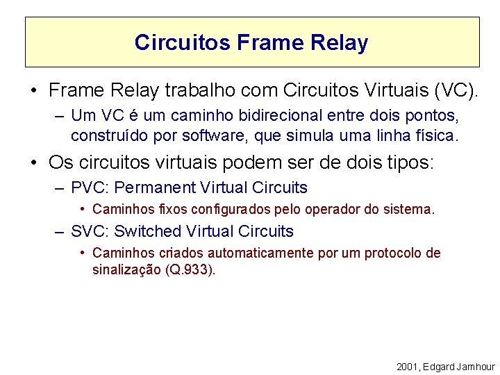 Circuitos Frame Relay • Frame Relay trabalho com Circuitos Virtuais (VC). – Um VC