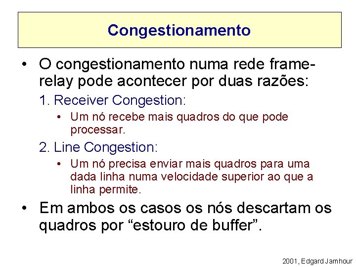 Congestionamento • O congestionamento numa rede framerelay pode acontecer por duas razões: 1. Receiver