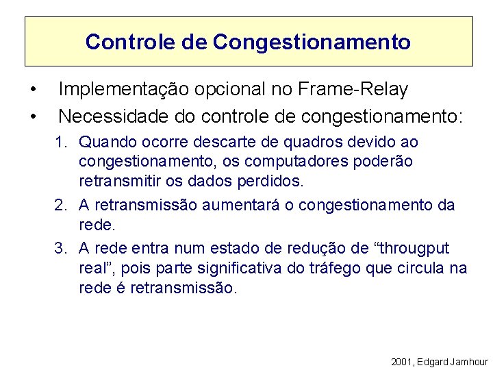 Controle de Congestionamento • • Implementação opcional no Frame-Relay Necessidade do controle de congestionamento: