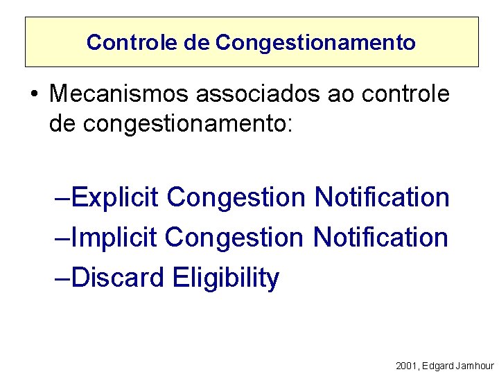 Controle de Congestionamento • Mecanismos associados ao controle de congestionamento: –Explicit Congestion Notification –Implicit