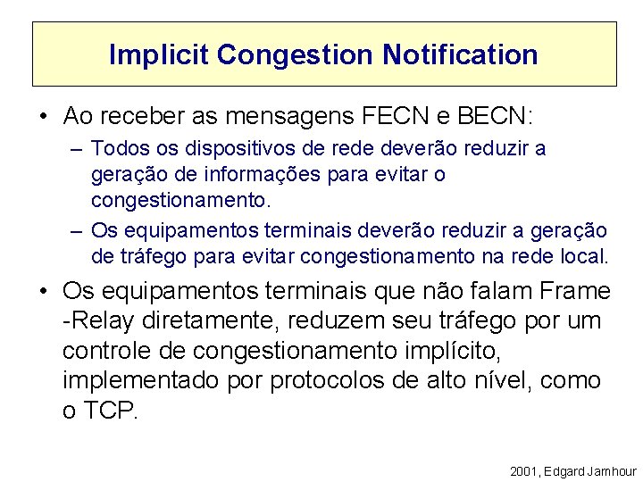 Implicit Congestion Notification • Ao receber as mensagens FECN e BECN: – Todos os