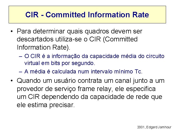 CIR - Committed Information Rate • Para determinar quais quadros devem ser descartados utiliza-se