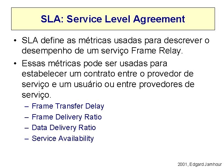 SLA: Service Level Agreement • SLA define as métricas usadas para descrever o desempenho