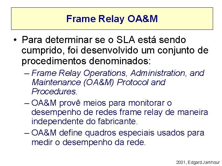 Frame Relay OA&M • Para determinar se o SLA está sendo cumprido, foi desenvolvido