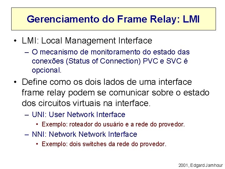 Gerenciamento do Frame Relay: LMI • LMI: Local Management Interface – O mecanismo de