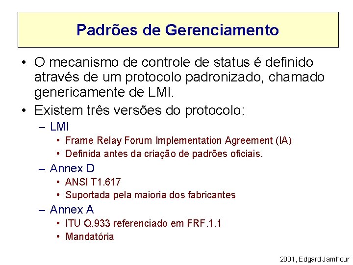 Padrões de Gerenciamento • O mecanismo de controle de status é definido através de