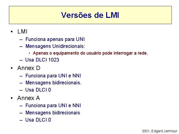 Versões de LMI • LMI – Funciona apenas para UNI – Mensagens Unidirecionais: •