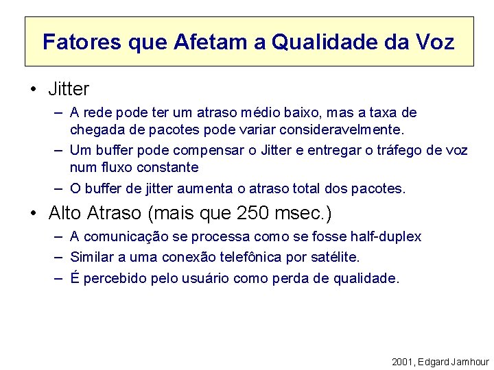 Fatores que Afetam a Qualidade da Voz • Jitter – A rede pode ter