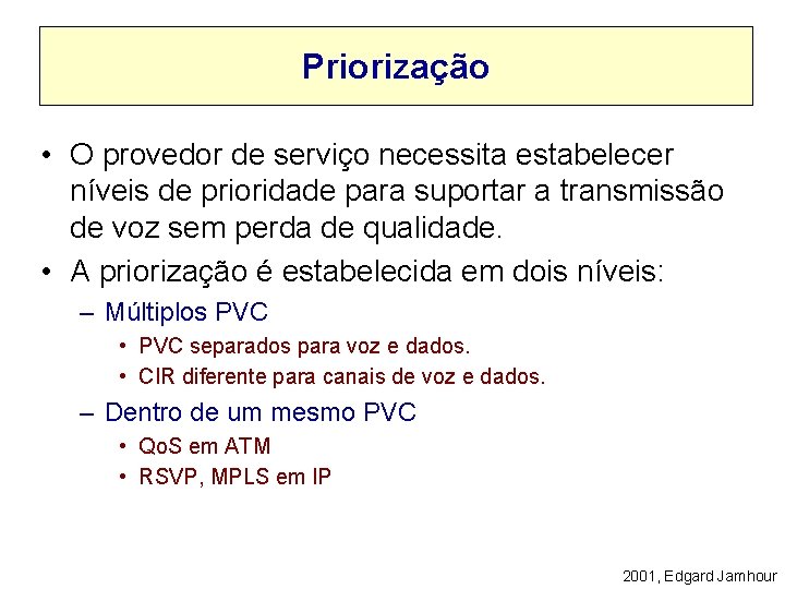 Priorização • O provedor de serviço necessita estabelecer níveis de prioridade para suportar a