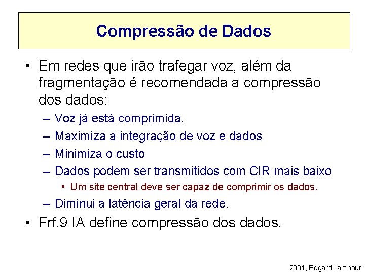 Compressão de Dados • Em redes que irão trafegar voz, além da fragmentação é
