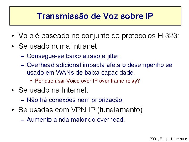 Transmissão de Voz sobre IP • Voip é baseado no conjunto de protocolos H.