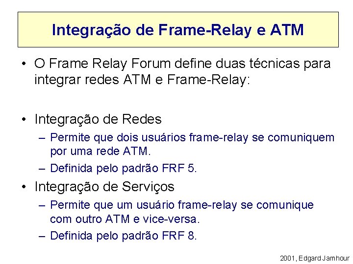 Integração de Frame-Relay e ATM • O Frame Relay Forum define duas técnicas para