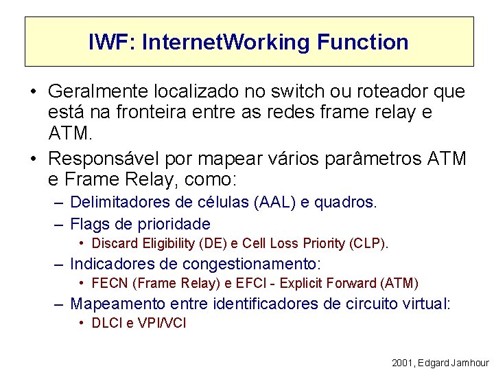 IWF: Internet. Working Function • Geralmente localizado no switch ou roteador que está na