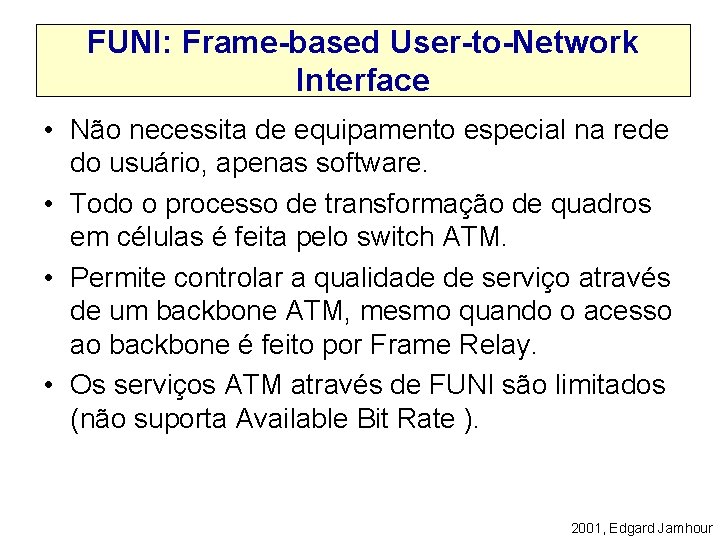 FUNI: Frame-based User-to-Network Interface • Não necessita de equipamento especial na rede do usuário,