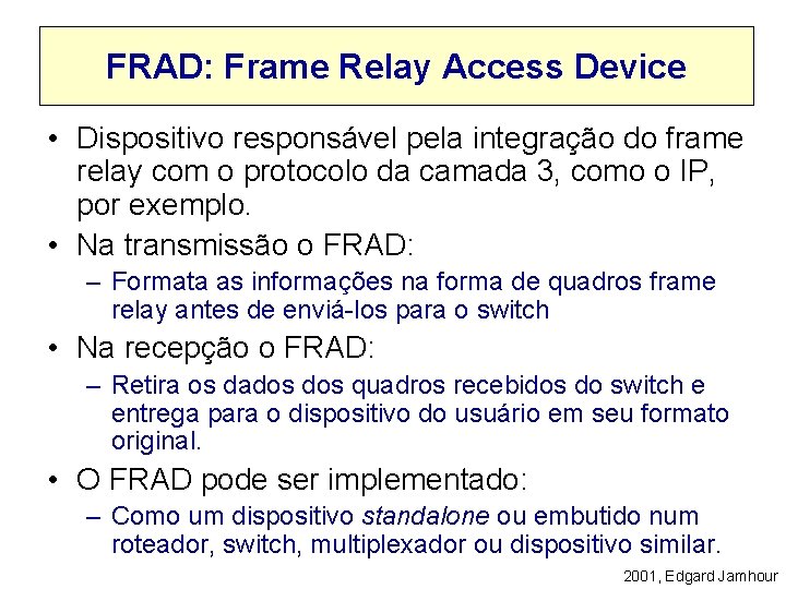 FRAD: Frame Relay Access Device • Dispositivo responsável pela integração do frame relay com