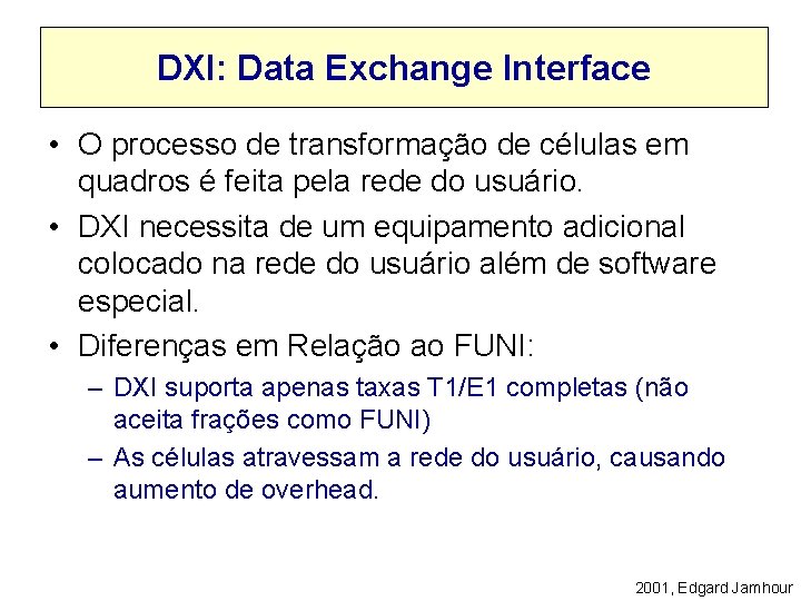 DXI: Data Exchange Interface • O processo de transformação de células em quadros é