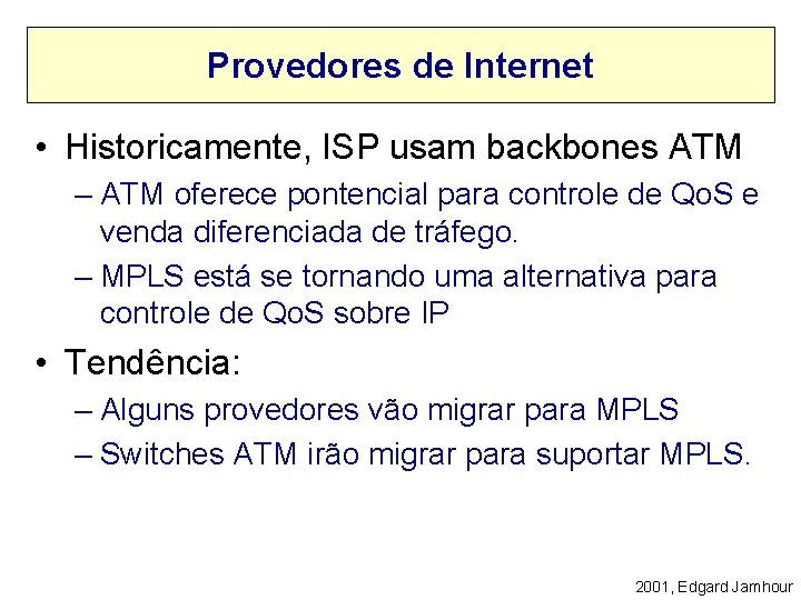 Provedores de Internet • Historicamente, ISP usam backbones ATM – ATM oferece pontencial para