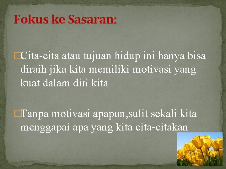 Fokus ke Sasaran: �Cita-cita atau tujuan hidup ini hanya bisa diraih jika kita memiliki