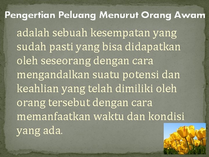 Pengertian Peluang Menurut Orang Awam adalah sebuah kesempatan yang sudah pasti yang bisa didapatkan