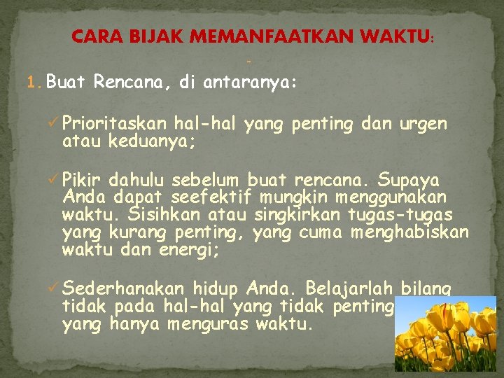 CARA BIJAK MEMANFAATKAN WAKTU: - 1. Buat Rencana, di antaranya: ü Prioritaskan hal-hal yang