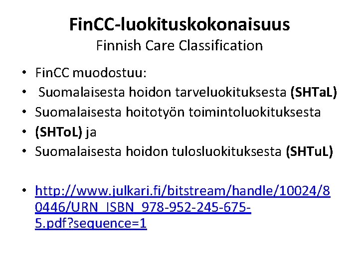 Fin. CC-luokituskokonaisuus Finnish Care Classification • • • Fin. CC muodostuu: Suomalaisesta hoidon tarveluokituksesta