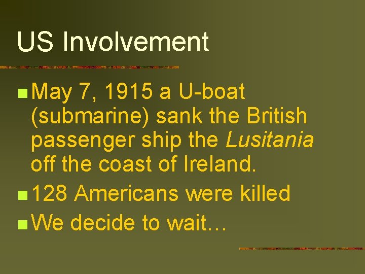 US Involvement n May 7, 1915 a U-boat (submarine) sank the British passenger ship