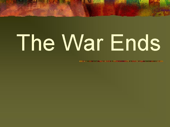 The War Ends 