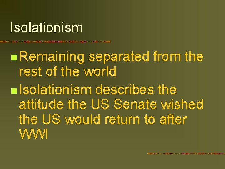 Isolationism n Remaining separated from the rest of the world n Isolationism describes the