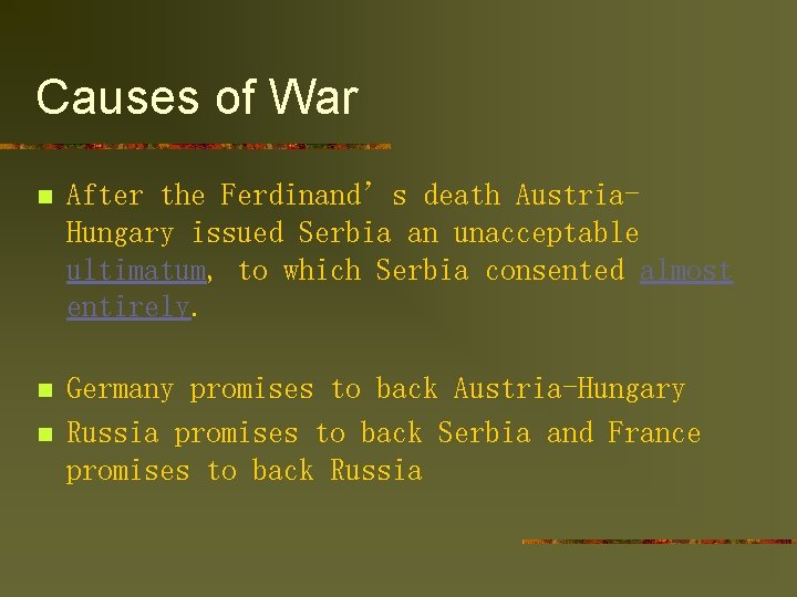 Causes of War n After the Ferdinand’s death Austria. Hungary issued Serbia an unacceptable