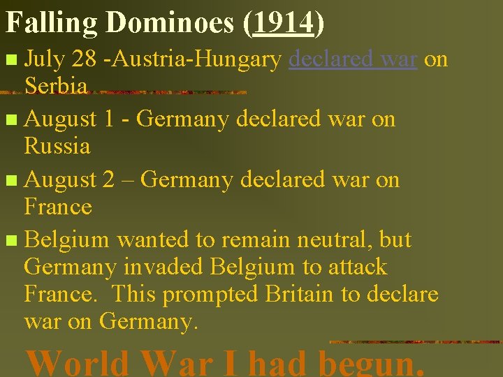 Falling Dominoes (1914) July 28 -Austria-Hungary declared war on Serbia n August 1 -
