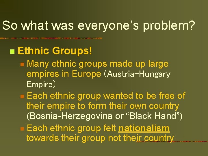 So what was everyone’s problem? n Ethnic Groups! Many ethnic groups made up large