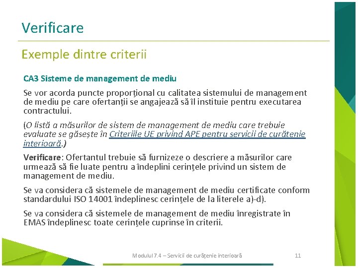 Verificare Exemple dintre criterii CA 3 Sisteme de management de mediu Se vor acorda
