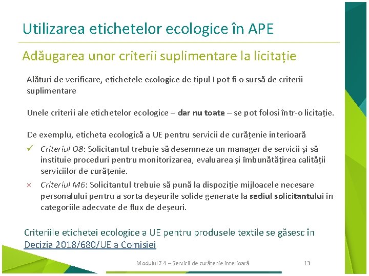 Utilizarea etichetelor ecologice în APE Adăugarea unor criterii suplimentare la licitație Alături de verificare,