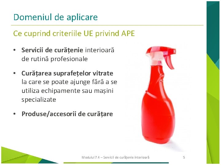 Domeniul de aplicare Ce cuprind criteriile UE privind APE • Servicii de curățenie interioară