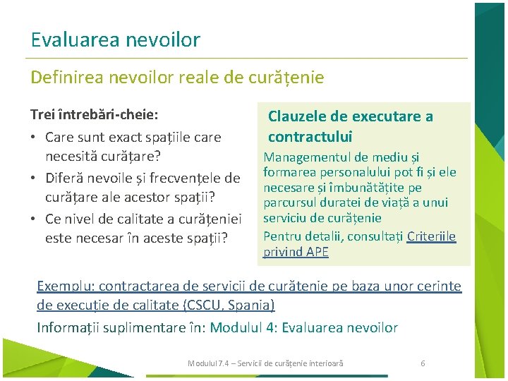 Evaluarea nevoilor Definirea nevoilor reale de curățenie Trei întrebări-cheie: • Care sunt exact spațiile