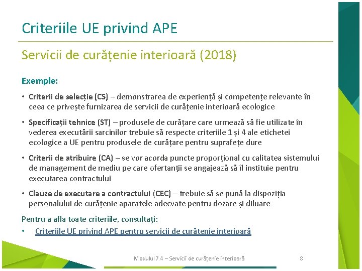 Criteriile UE privind APE Servicii de curățenie interioară (2018) Exemple: • Criterii de selecție