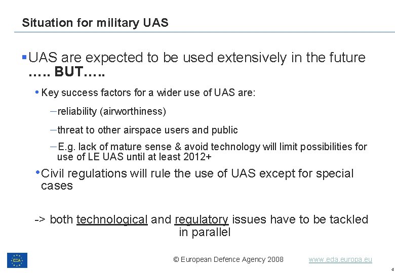 Situation for military UAS §UAS are expected to be used extensively in the future Situation for military UAS §UAS are expected to be used extensively in the future