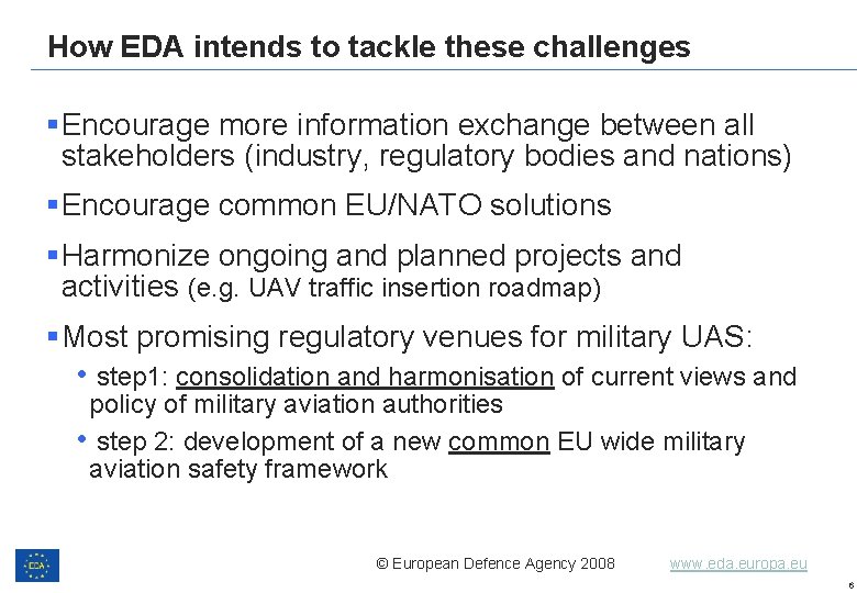 How EDA intends to tackle these challenges §Encourage more information exchange between all stakeholders How EDA intends to tackle these challenges §Encourage more information exchange between all stakeholders