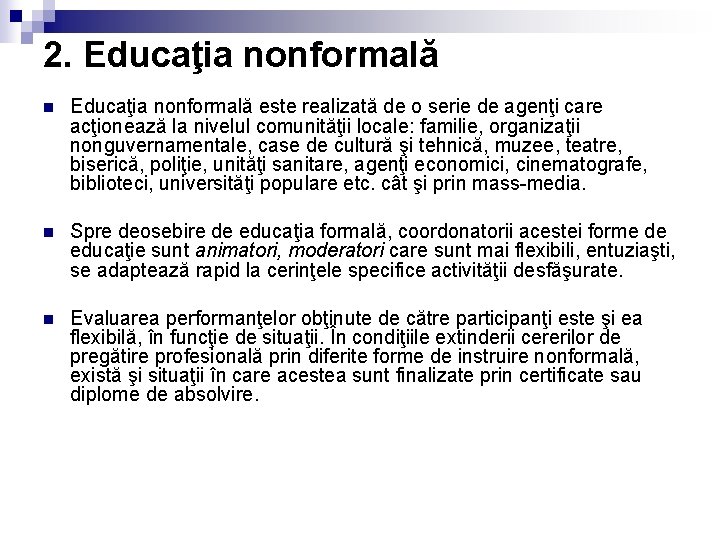 2. Educaţia nonformală n Educaţia nonformală este realizată de o serie de agenţi care