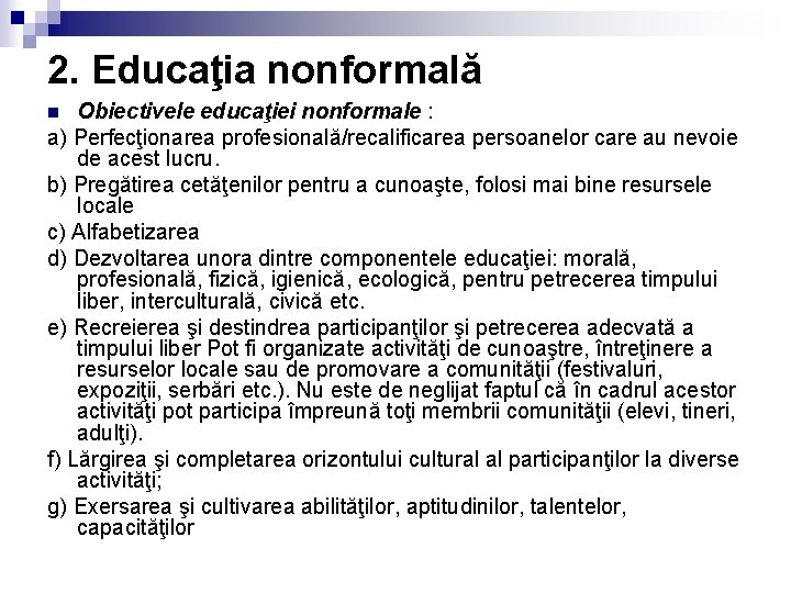 2. Educaţia nonformală Obiectivele educaţiei nonformale : a) Perfecţionarea profesională/recalificarea persoanelor care au nevoie