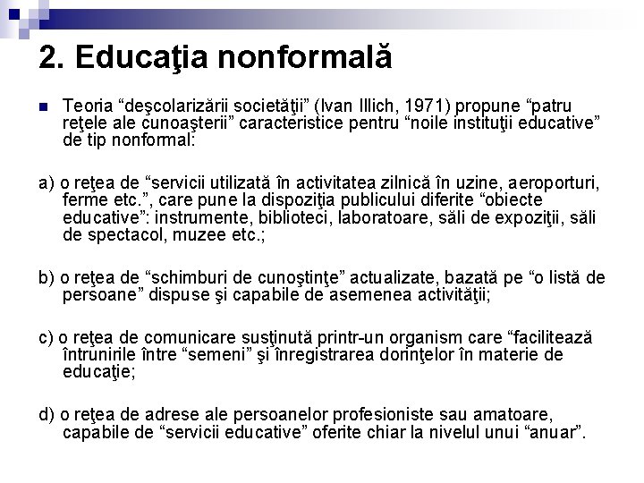 2. Educaţia nonformală n Teoria “deşcolarizării societăţii” (Ivan Illich, 1971) propune “patru reţele ale