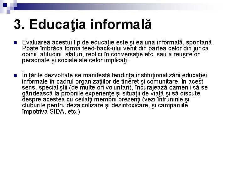 3. Educaţia informală n Evaluarea acestui tip de educaţie este şi ea una informală,