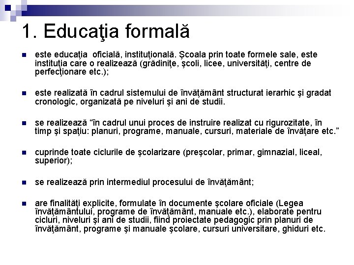 1. Educaţia formală n este educaţia oficială, instituţională. Şcoala prin toate formele sale, este