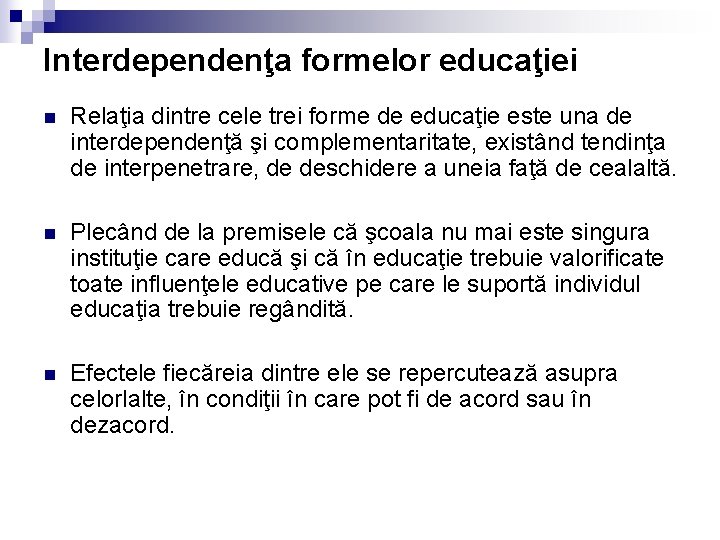 Interdependenţa formelor educaţiei n Relaţia dintre cele trei forme de educaţie este una de