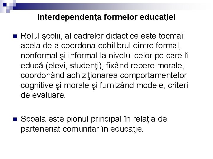 Interdependenţa formelor educaţiei n Rolul şcolii, al cadrelor didactice este tocmai acela de a