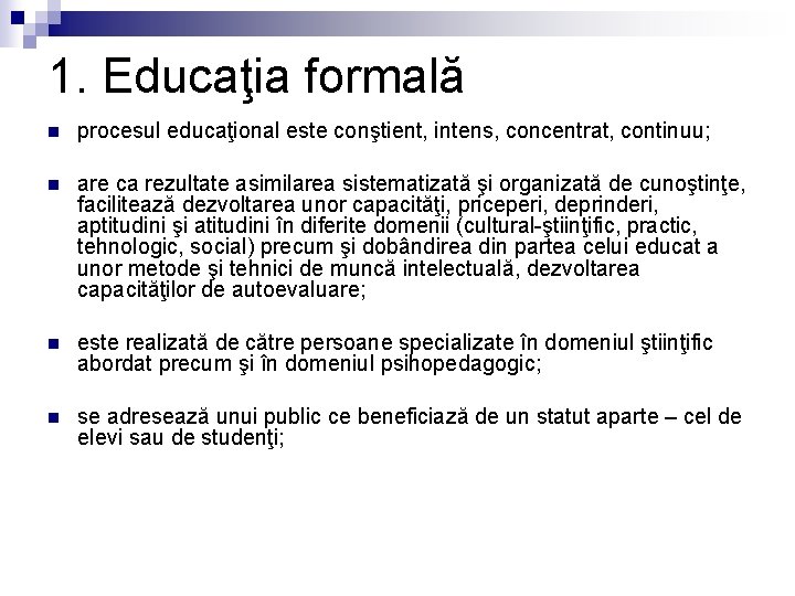 1. Educaţia formală n procesul educaţional este conştient, intens, concentrat, continuu; n are ca