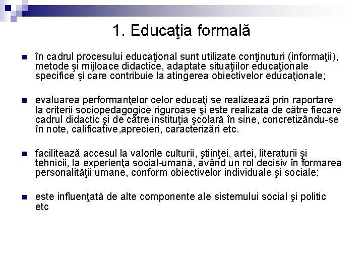 1. Educaţia formală n în cadrul procesului educaţional sunt utilizate conţinuturi (informaţii), metode şi