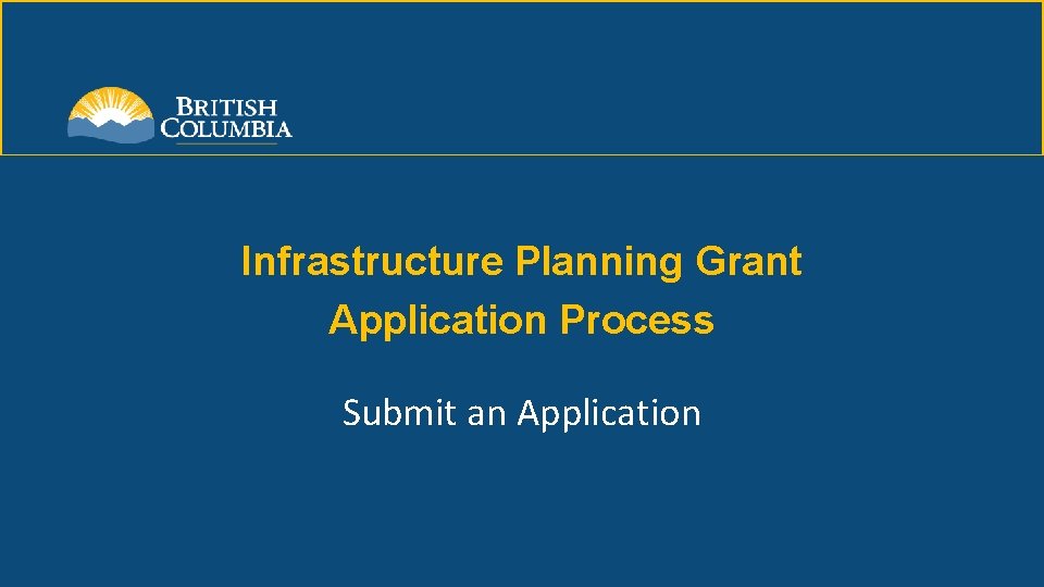 Infrastructure Planning Grant Application Process Submit an Application 